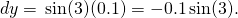 dy=\text{−} \sin (3)(0.1)=-0.1 \sin (3).