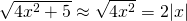 Rendered by QuickLaTeX.com \sqrt{4{x}^{2}+5}\approx \sqrt{4{x}^{2}}=2|x|