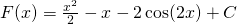 F(x)=\frac{{x}^{2}}{2}-x-2 \cos (2x)+C