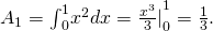 Rendered by QuickLaTeX.com {A}_{1}={\int }_{0}^{1}{x}^{2}dx={\frac{{x}^{3}}{3}|}_{0}^{1}=\frac{1}{3}.