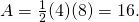Rendered by QuickLaTeX.com A=\frac{1}{2}(4)(8)=16.