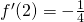 f^{\prime}(2)=-\frac{1}{4}