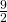 \frac{9}{2}