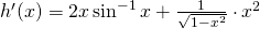 Rendered by QuickLaTeX.com h^{\prime}(x)=2x \sin^{-1} x+\frac{1}{\sqrt{1-x^2}} \cdot x^2