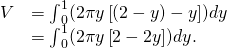 \begin{array}{cc}\hfill V& ={\int }_{0}^{1}(2\pi y\left[(2-y)-y\right])dy\hfill \\ & ={\int }_{0}^{1}(2\pi y\left[2-2y\right])dy.\hfill \end{array}