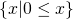 Rendered by QuickLaTeX.com \{x|0\le x\}