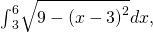 Rendered by QuickLaTeX.com {\int }_{3}^{6}\sqrt{9-{(x-3)}^{2}}dx,