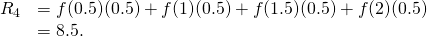 Rendered by QuickLaTeX.com \begin{array}{cc}{R}_{4}\hfill & =f(0.5)(0.5)+f(1)(0.5)+f(1.5)(0.5)+f(2)(0.5)\hfill \\ & =8.5.\hfill \end{array}