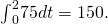 Rendered by QuickLaTeX.com {\int }_{0}^{2}75dt=150.
