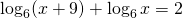 \log_6 (x+9)+\log_6 x=2