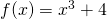 f(x)=x^3+4