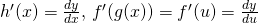 Rendered by QuickLaTeX.com h^{\prime}(x)=\frac{dy}{dx}, \, f^{\prime}(g(x))=f^{\prime}(u)=\frac{dy}{du}
