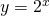 y=2^x