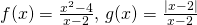 f(x)=\frac{x^2-4}{x-2}, \, g(x)=\frac{|x-2|}{x-2}