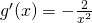 Rendered by QuickLaTeX.com g^{\prime}(x)=-\frac{2}{x^2}