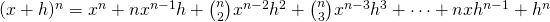 Rendered by QuickLaTeX.com (x+h)^n=x^n+nx^{n-1}h+\binom{n}{2}x^{n-2}h^2+\binom{n}{3}x^{n-3}h^3+\cdots+nxh^{n-1}+h^n