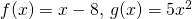 f(x)=x-8, \, g(x)=5x^2