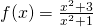 f(x)=\frac{{x}^{2}+3}{{x}^{2}+1}