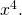 Rendered by QuickLaTeX.com {x}^{4}.