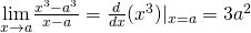 Rendered by QuickLaTeX.com \underset{x\to a}{\lim}\frac{x^3-a^3}{x-a}=\frac{d}{dx}(x^3)|_{x=a}=3a^2