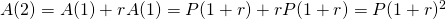 A(2)=A(1)+rA(1)=P(1+r)+rP(1+r)=P(1+r)^2