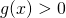 g(x)>0