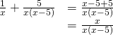 \begin{array}{cc} \frac{1}{x}+\frac{5}{x(x-5)}& =\frac{x-5+5}{x(x-5)} \\ & =\frac{x}{x(x-5)}\end{array}