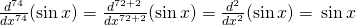 Rendered by QuickLaTeX.com \frac{d^{74}}{dx^{74}}(\sin x)=\frac{d^{72+2}}{dx^{72+2}}(\sin x)=\frac{d^2}{dx^2}(\sin x)=−\sin x