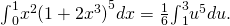 Rendered by QuickLaTeX.com {\int }_{0}^{1}{x}^{2}{(1+2{x}^{3})}^{5}dx=\frac{1}{6}{\int }_{1}^{3}{u}^{5}du.