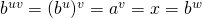 b^{uv}=(b^u)^v=a^v=x=b^w