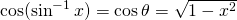 Rendered by QuickLaTeX.com \cos (\sin^{-1} x)= \cos \theta =\sqrt{1-x^2}