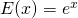 E(x)=e^x