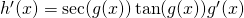 Rendered by QuickLaTeX.com h^{\prime}(x)= \sec (g(x)) \tan (g(x))g^{\prime}(x)