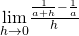 \underset{h\to 0}{\lim}\frac{\frac{1}{a+h}-\frac{1}{a}}{h}