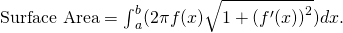 Rendered by QuickLaTeX.com \text{Surface Area}={\int }_{a}^{b}(2\pi f(x)\sqrt{1+{({f}^{\prime }(x))}^{2}})dx.