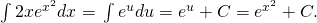 Rendered by QuickLaTeX.com \int 2x{e}^{\text{−}{x}^{2}}dx=\text{−}\int {e}^{u}du=\text{−}{e}^{u}+C=\text{−}{e}^{\text{−}{x}^{2}}+C.