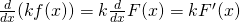 Rendered by QuickLaTeX.com \frac{d}{dx}(kf(x))=k\frac{d}{dx}F(x)=k{F}^{\prime }(x)