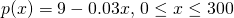 p(x)=9-0.03x, \, 0\le x\le 300