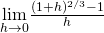 \underset{h\to 0}{\lim}\frac{(1+h)^{2/3}-1}{h}