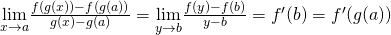 Rendered by QuickLaTeX.com \underset{x\to a}{\lim}\frac{f(g(x))-f(g(a))}{g(x)-g(a)}=\underset{y\to b}{\lim}\frac{f(y)-f(b)}{y-b}=f^{\prime}(b)=f^{\prime}(g(a))