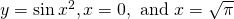 y= \sin {x}^{2},x=0,\text{ and }x=\sqrt{\pi }