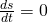 \frac{ds}{dt}=0