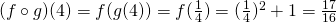 (f\circ g)(4)=f(g(4))=f(\frac{1}{4})=(\frac{1}{4})^2+1=\frac{17}{16}
