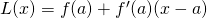 L(x)=f(a)+f^{\prime}(a)(x-a)