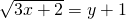 \sqrt{3x+2}=y+1