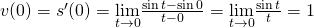 Rendered by QuickLaTeX.com v(0)=s^{\prime}(0)=\underset{t\to 0}{\lim}\frac{\sin t- \sin 0}{t-0}=\underset{t\to 0}{\lim}\frac{\sin t}{t}=1