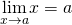 \underset{x\to a}{\lim}x=a