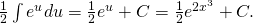 Rendered by QuickLaTeX.com \frac{1}{2}\int {e}^{u}du=\frac{1}{2}{e}^{u}+C=\frac{1}{2}{e}^{2{x}^{3}}+C.