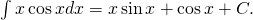 \int x \cos xdx=x \sin x+ \cos x+C.