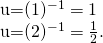 Rendered by QuickLaTeX.com \begin{array}{}\\ \\ u={(1)}^{-1}=1\hfill \\ u={(2)}^{-1}=\frac{1}{2}.\hfill \end{array}